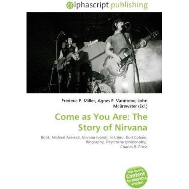Come as You Are: The Story of Nirvana, Fachbücher von Agnes F. Vandome, Frederic P. Miller, John McBrewster