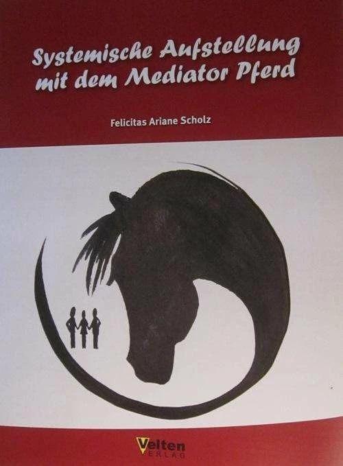 Produktbild Systemische Aufstellung mit dem Mediator Pferd (Deutsch, Felicitas Scholz, 2016)