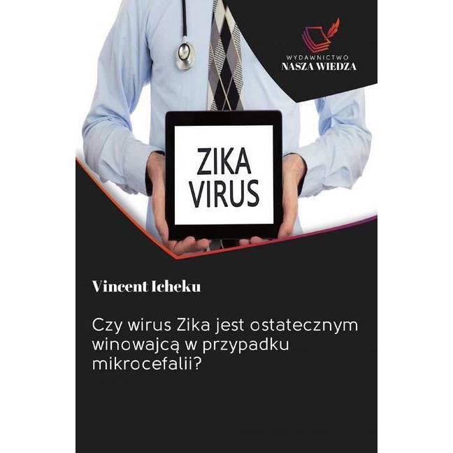 Czy wirus Zika jest ostatecznym winowajca w przypadku mikrocefalii?, Ratgeber von Vincent Icheku