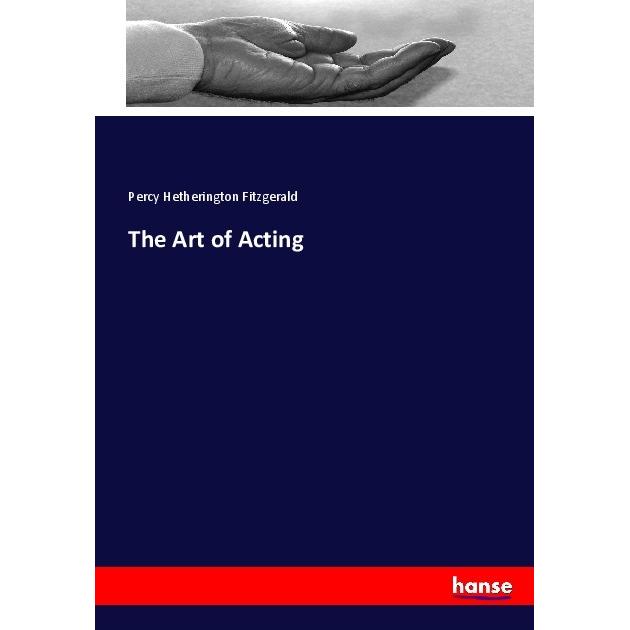 The Art of Acting, Ratgeber von Percy Hetherington Fitzgerald