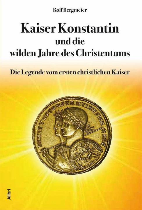 Produktbild Kaiser Konstantin und die wilden Jahre des Christentums (Deutsch, Rolf Bergmeier, 2010)