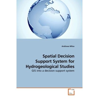 Spatial Decision Support System for Hydrogeological Studies, Fachbücher von Andiswa Mlisa