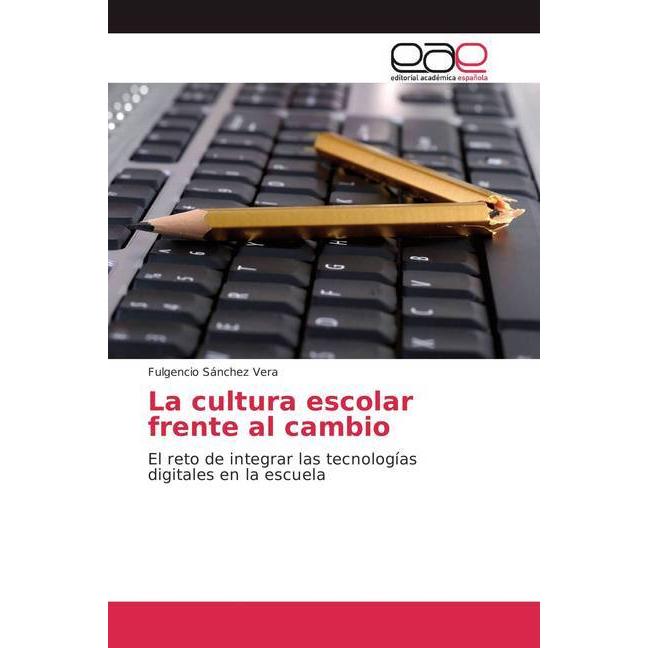 La cultura escolar frente al cambio, Fachbücher von Fulgencio Sánchez Vera
