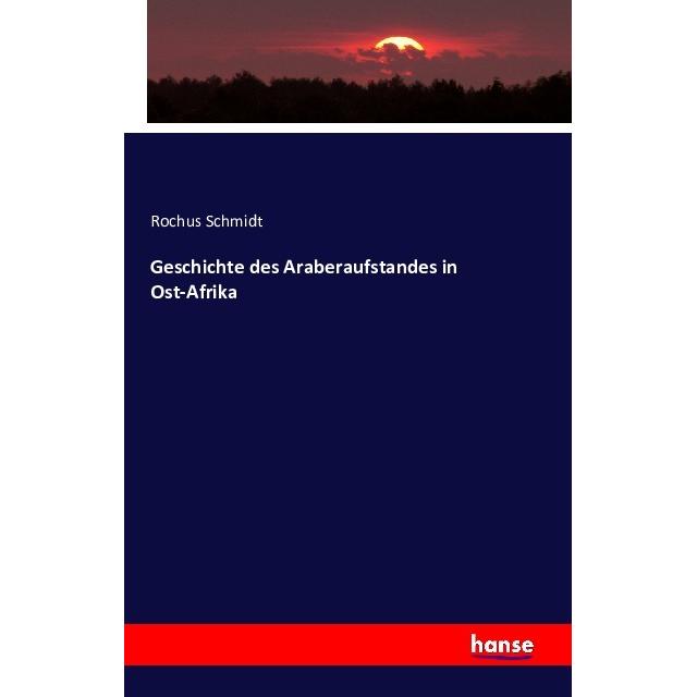 Geschichte des Araberaufstandes in Ost-Afrika, Fachbücher von Rochus Schmidt