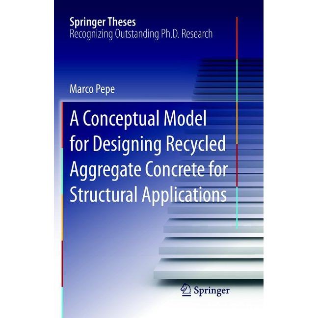 A Conceptual Model for Designing Recycled Aggregate Concrete for Structural Applications, Fachbücher von Marco Pepe