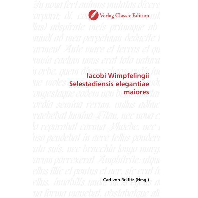 Iacobi Wimpfelingii Selestadiensis elegantiae maiores, Fachbücher von Carl von Reifitz