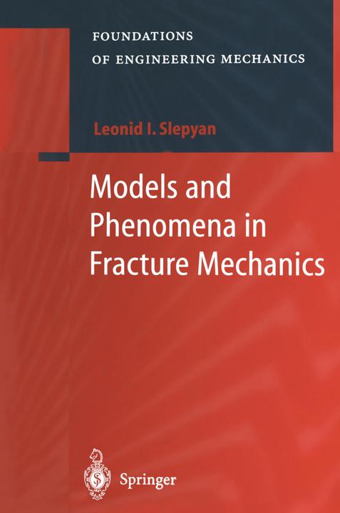 Models and Phenomena in Fracture Mechanics (Leonid I. Slepyan, 2010)