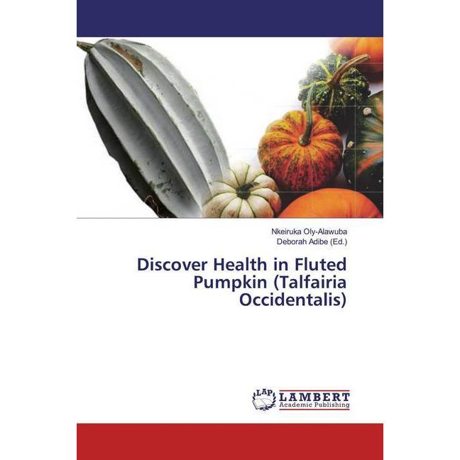 Discover Health in Fluted Pumpkin (Talfairia Occidentalis), Fachbücher von Nkeiruka Oly-Alawuba
