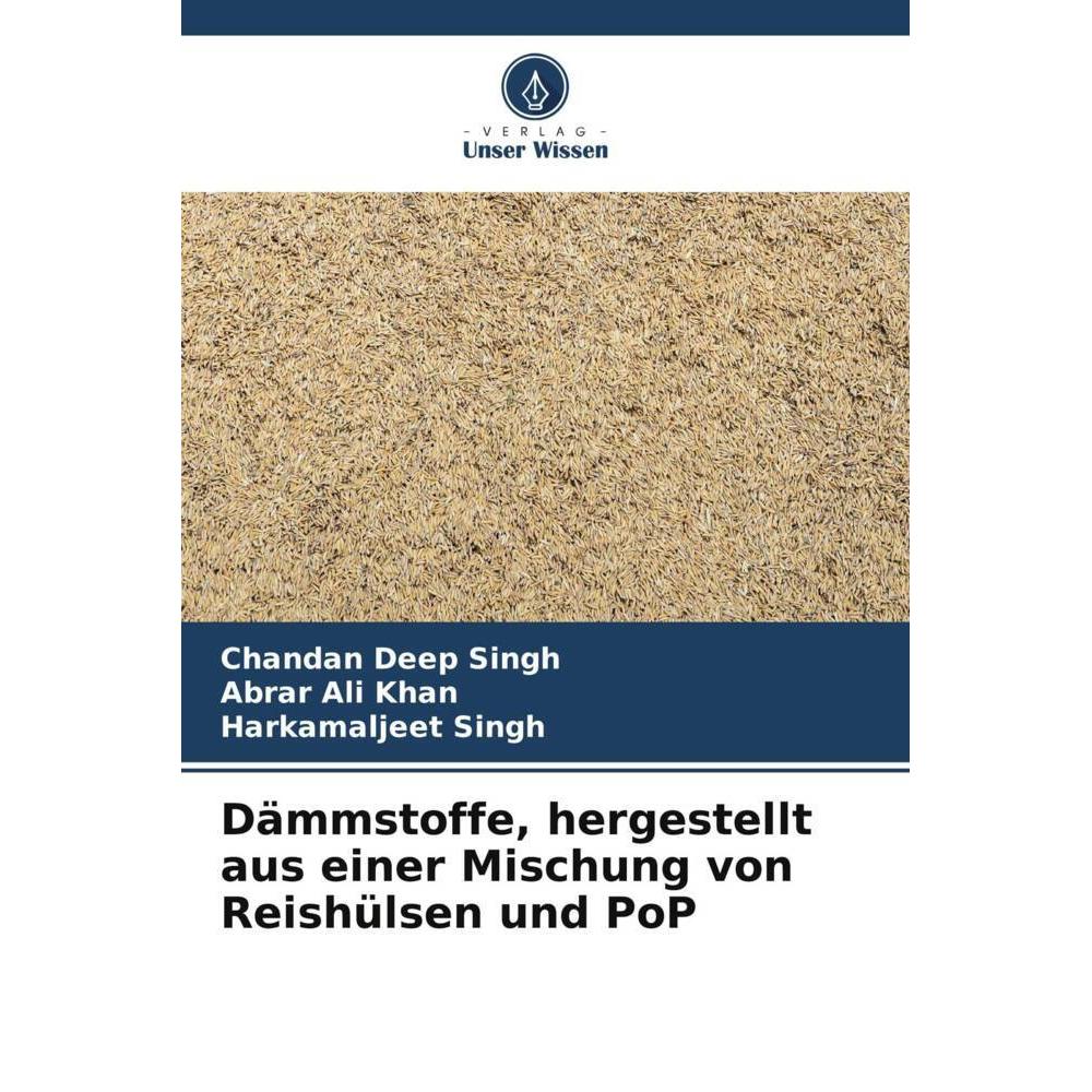 Unser Wissen Dämmstoffe, hergestellt aus einer Mischung von Reishülsen und PoP (Deutsch, Chandan Deep Singh, Abrar Ali Khan, Harkamaljeet Singh, 2023) (51581980)