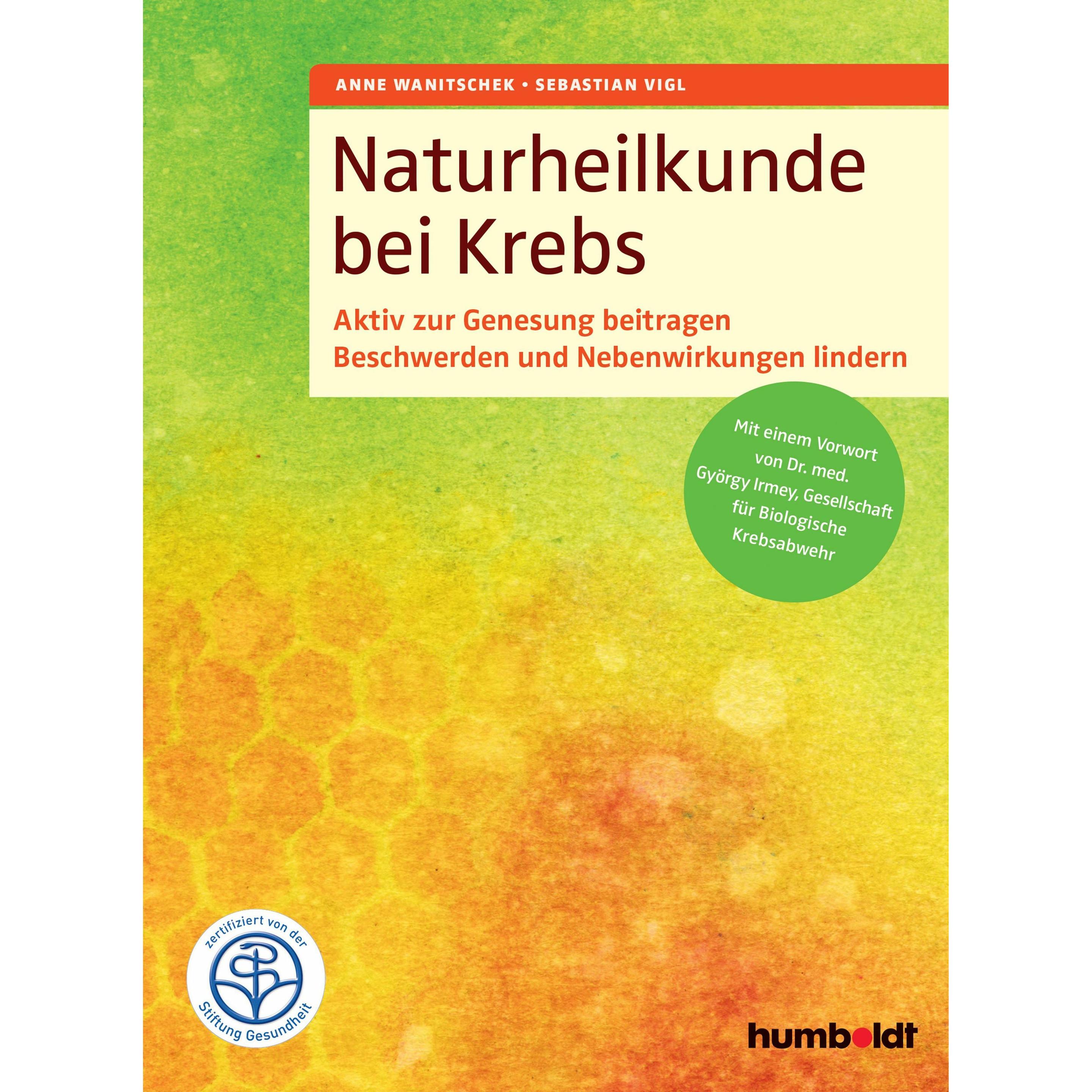 Naturheilkunde bei Krebs, Ratgeber von Anne Wanitschek, Sebastian Vigl