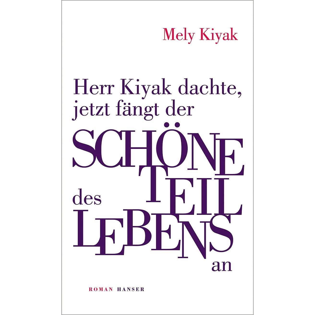 Herr Kiyak dachte, jetzt fängt der schöne Teil des Lebens an, Belletristik von Mely Kiyak