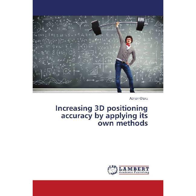 Increasing 3D positioning accuracy by applying its own methods, Fachbücher von Adrian Olaru