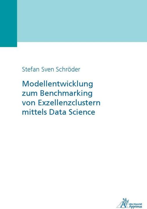 Produktbild Modellentwicklung zum Benchmarking von Exzellenzclustern mittels Data Science (Deutsch, Stefan Sven Schröder, 2017)