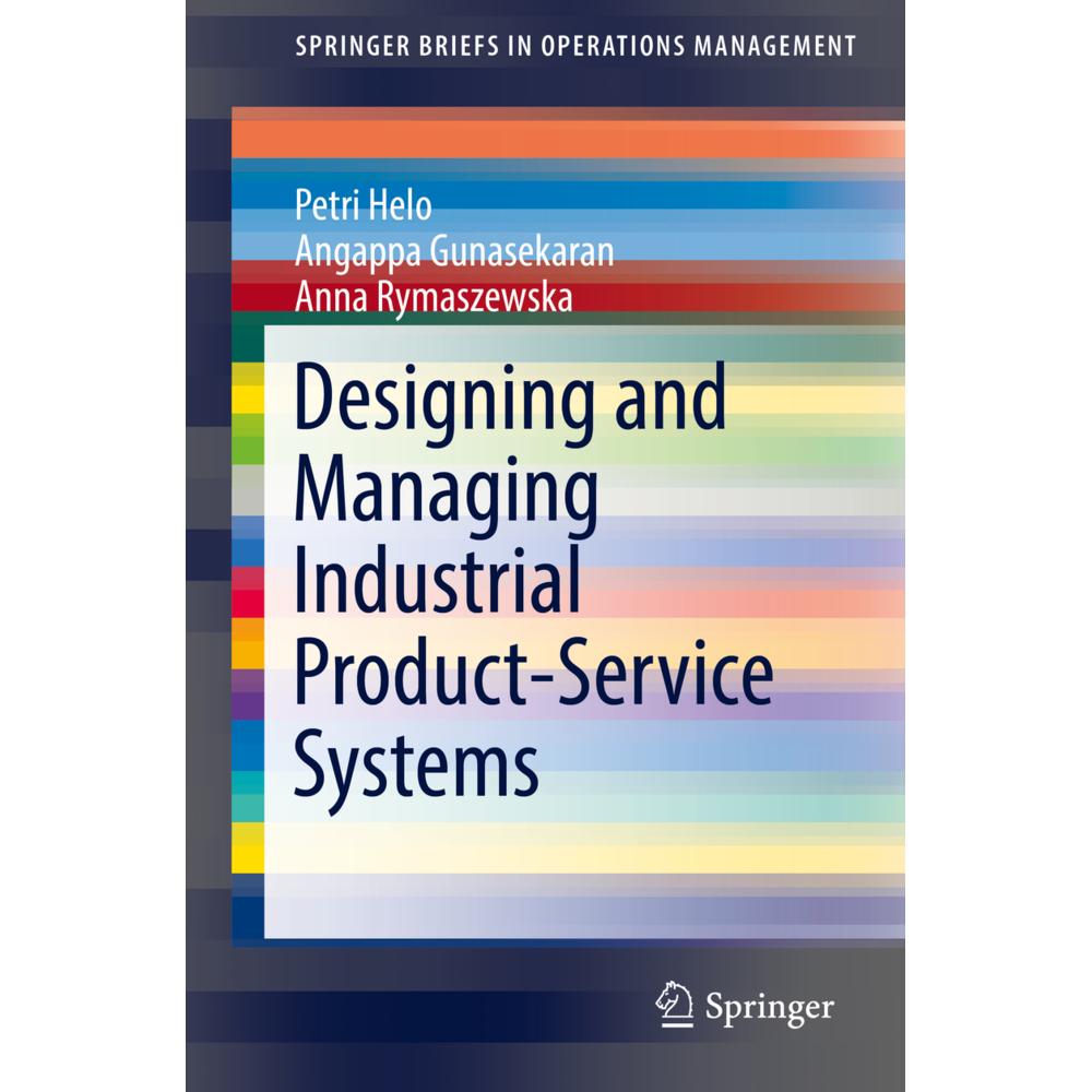 Designing and Managing Industrial Product-Service Systems, Fachbücher von Petri Helo, Anna Rymaszewska, Angappa Gunaseka...