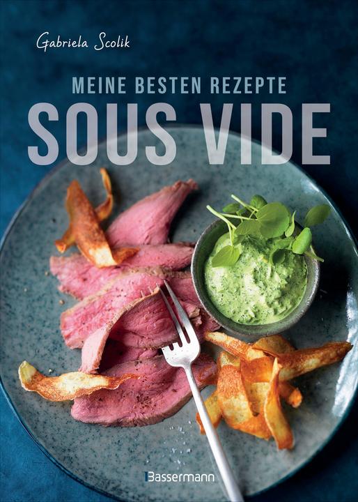 Produktbild Sous Vide - Die besten Rezepte für zartes Fleisch, saftigen Fisch und aromatisches Gemüse (Deutsch, Gabriela Scolik, 2019)