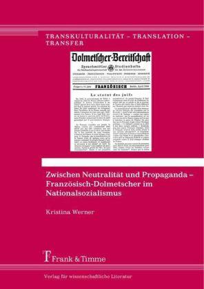Produktbild Zwischen Neutralität und Propaganda - Französisch-Dolmetscher im Nationalsozialismus (Deutsch, Kristina Werner, 2014)