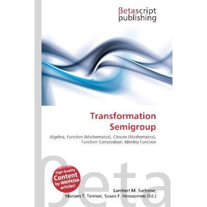 Transformation Semigroup, Fachbücher von Lambert M. Surhone, Mariam T. Tennoe, Susan F. Henssonow