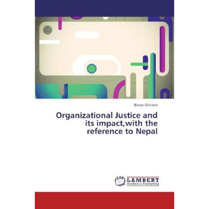 Organizational Justice and its impact,with the reference to Nepal, Fachbücher von Binod Ghimire
