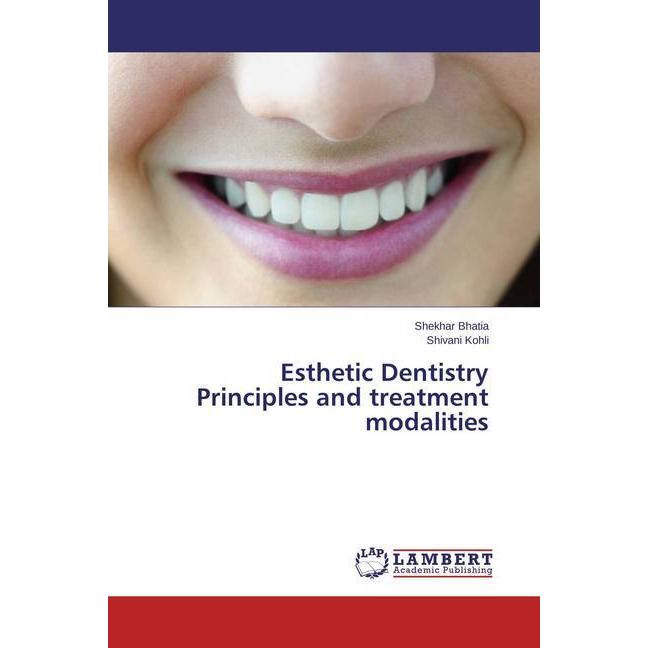 Esthetic Dentistry Principles and treatment modalities, Fachbücher von Shekhar Bhatia, Shivani Kohli