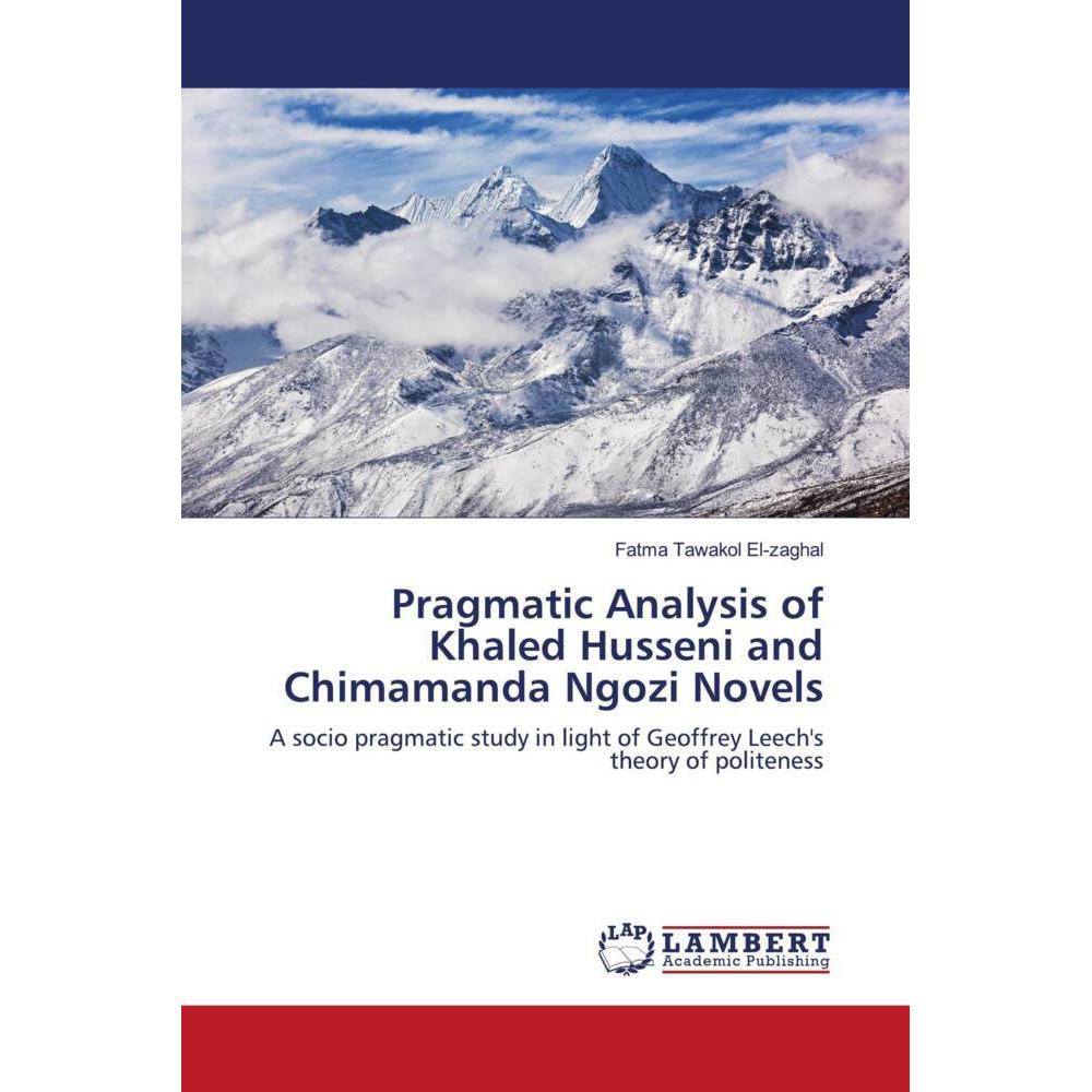 Pragmatic Analysis of Khaled Husseni and Chimamanda Ngozi Novels, Fachbücher von Fatma Tawakol Elzaghal