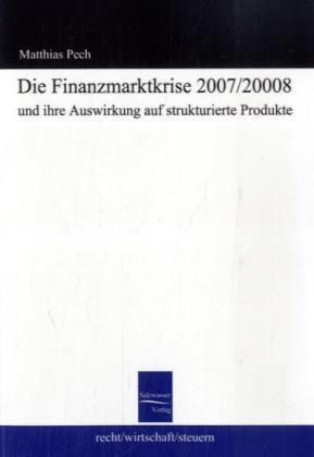 Produktbild Die Finanzmarktkrise 2008 und ihre Auswirkung auf strukturierte Produkte (Deutsch, Mathias Pech, 2008)