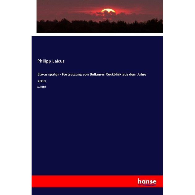 Etwas später - Fortsetzung von Bellamys Rückblick aus dem Jahre 2000, Fachbücher von Philipp Laicus