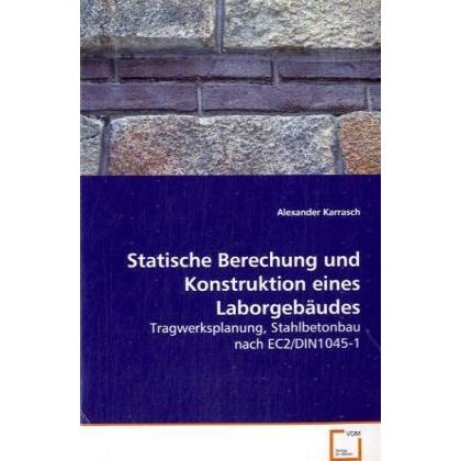 Statische Berechung und Konstruktion eines Laborgebäudes, Fachbücher von Alexander Karrasch