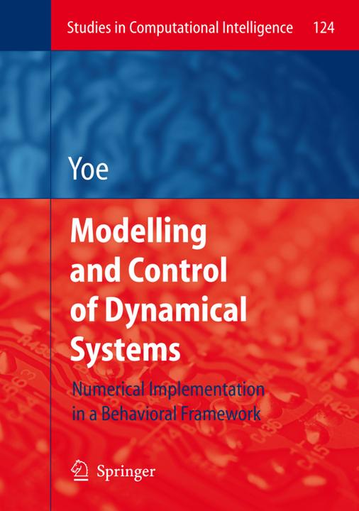 Modelling and Control of Dynamical Systems: Numerical Implementation in a Behavioral Framework (Ricardo Zavala Yoe, 2010)
