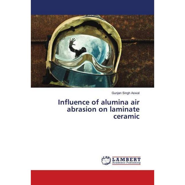 Influence of alumina air abrasion on laminate ceramic, Fachbücher von Gunjan Singh Aswal
