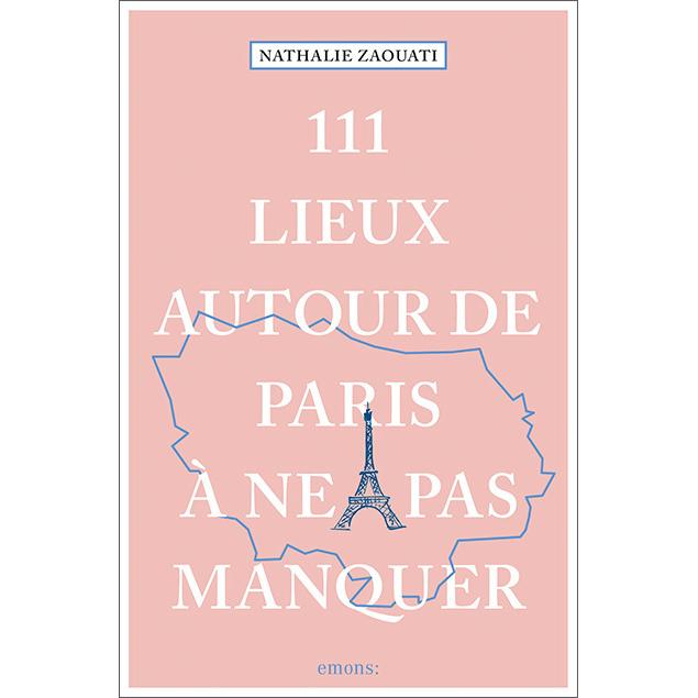 111 lieux autour de Paris à ne pas manquer, Ratgeber von Zaouati Nathalie
