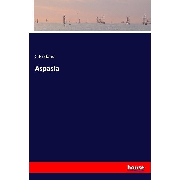Aspasia, Belletristik von C Holland