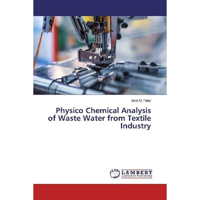 Physico Chemical Analysis of Waste Water from Textile Industry, Fachbücher von Amit M. Patel