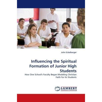 Influencing the Spiritual Formation of Junior High Students, Sachbücher von John Eckelbarger