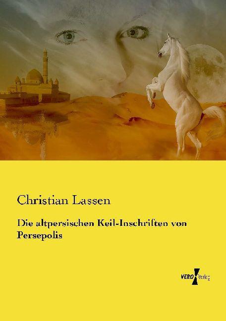 Produktbild Die altpersischen Keil-Inschriften von Persepolis (Deutsch, Christian Lassen, 2014)