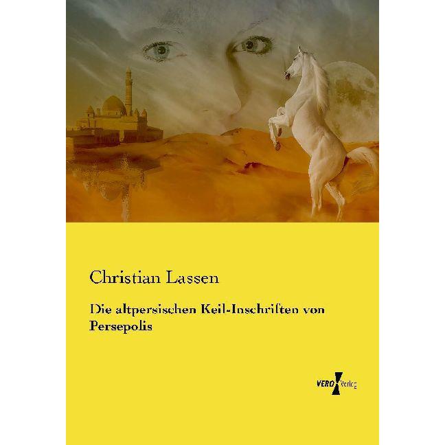 Die altpersischen Keil-Inschriften von Persepolis, Sachbücher von Christian Lassen