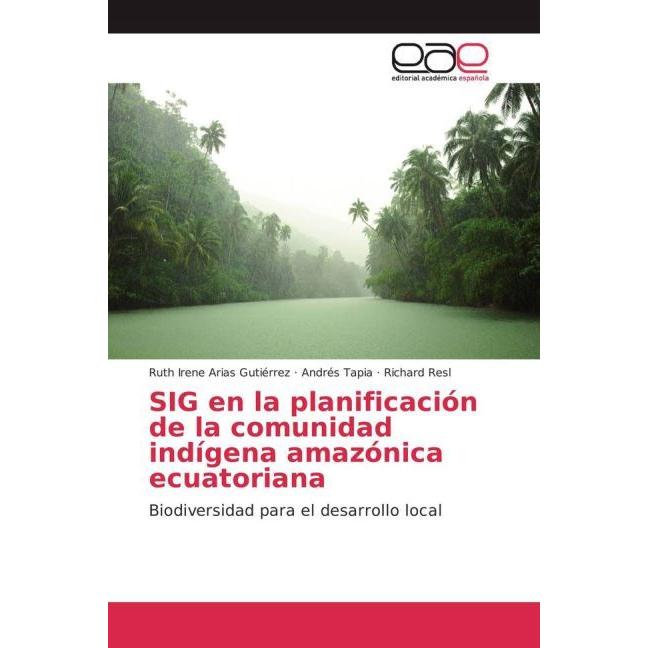 SIG en la planificación de la comunidad indígena amazónica ecuatoriana, Fachbücher von Ruth Irene Arias Gutiérrez, Richa...