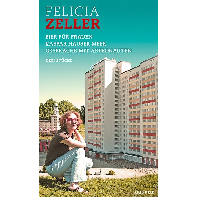 Thumbnail - Bier für Frauen / Kaspar Häuser Meer / Gespräche mit Astronauten, Belletristik von Felicia Zeller