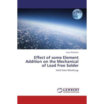 Effect of some Element Addition on the Mechanical of Lead Free Solder, Fachbücher von Azza Abdraboh