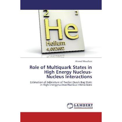 Role of Multiquark States in High Energy Nucleus-Nucleus Interactions, Fachbücher von Ahmed Mosallem