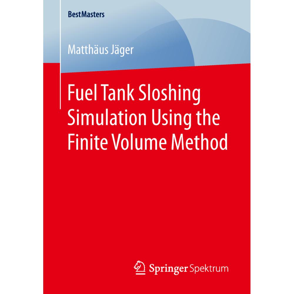 Fuel Tank Sloshing Simulation Using the Finite Volume Method, Fachbücher von Matthäus Jäger