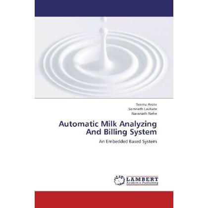 Automatic Milk Analyzing And Billing System, Fachbücher von Somnath Lavhate, Navanath Nehe, Seema Arote