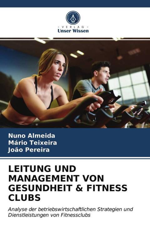 Produktbild Leitung Und Management Von Gesundheit & Fitness Clubs (Deutsch, Nuno Almeida, João Pereira, Mário Teixeira, 2021)