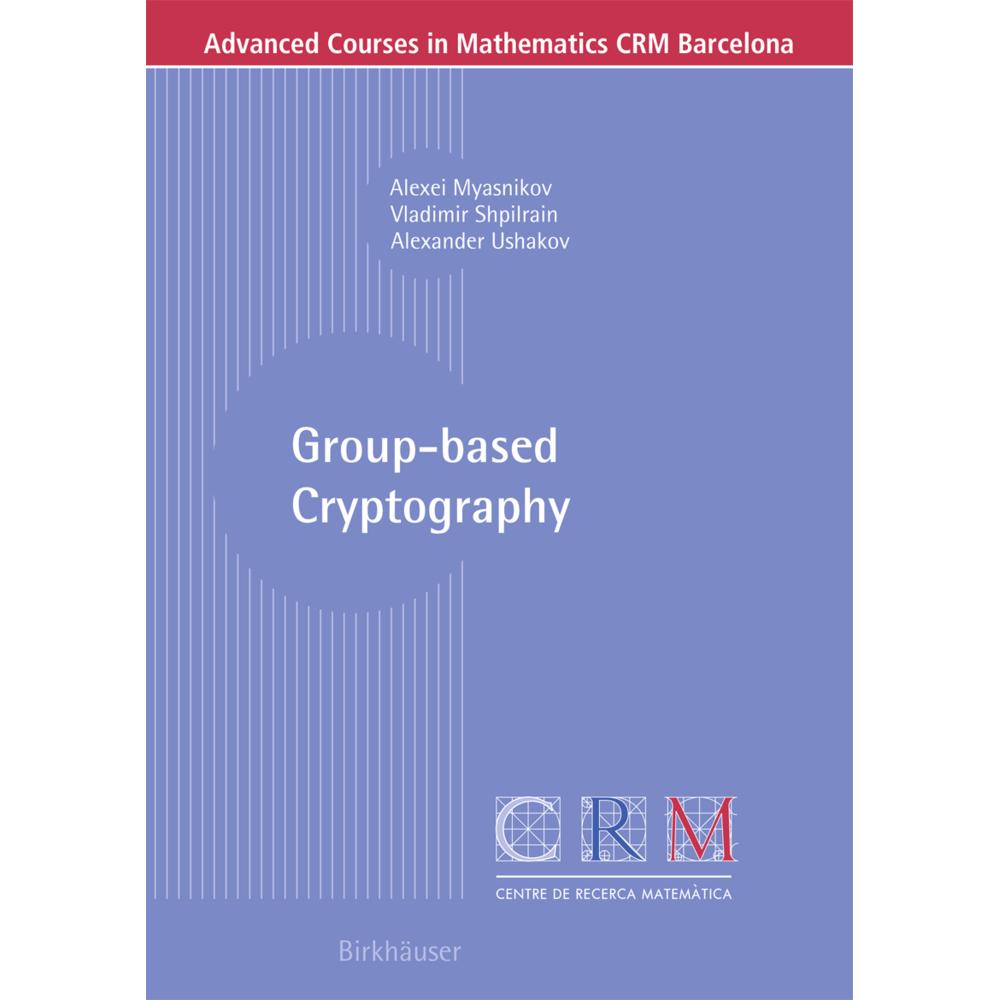 Group-based Cryptography, Fachbücher von Vladimir Shpilrain, Alexei Myasnikov, Alexander Ushakov
