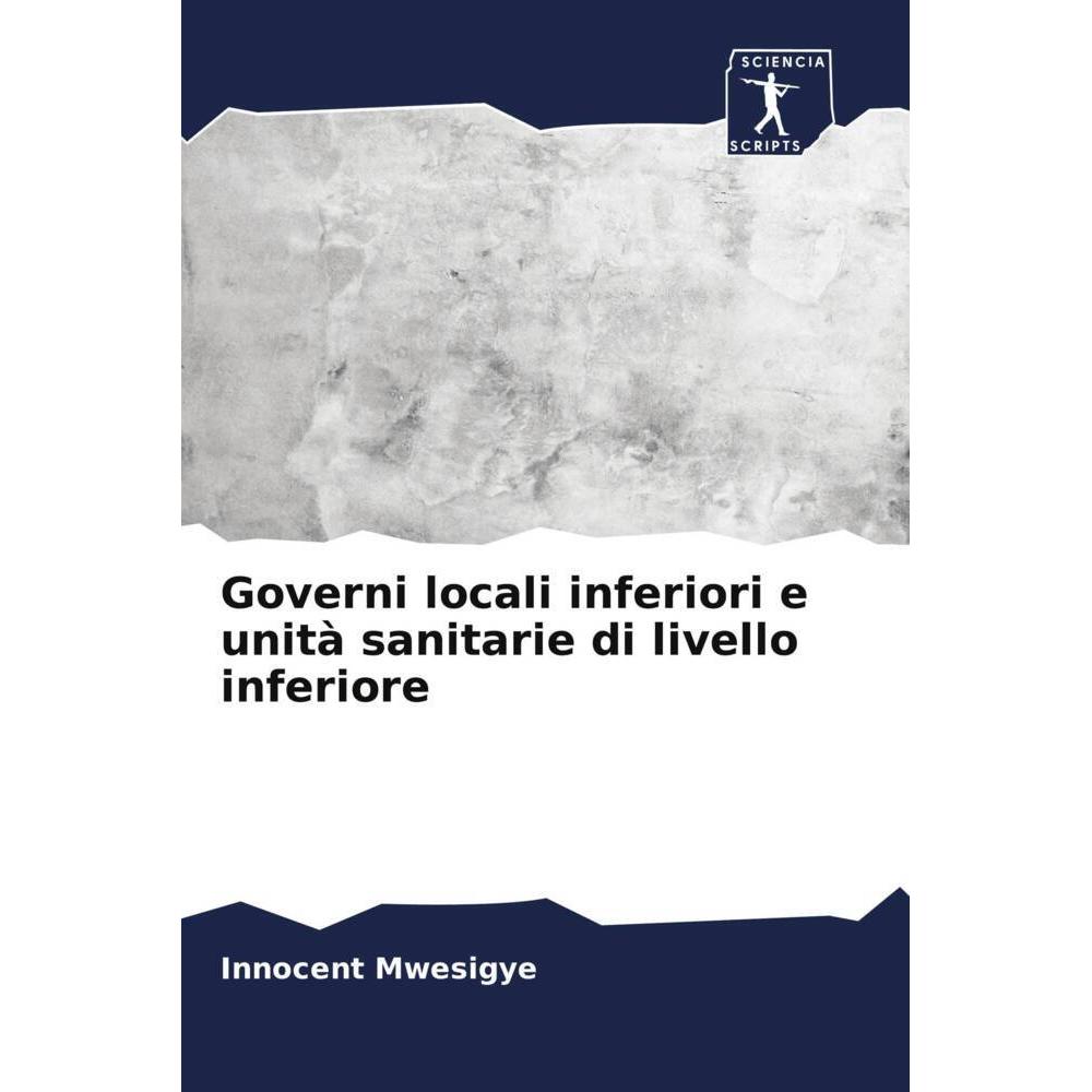 Governi locali inferiori e unità sanitarie di livello inferiore, Fachbücher von Innocent Mwesigye