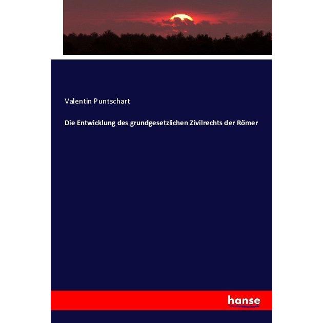 Die Entwicklung des grundgesetzlichen Zivilrechts der Römer, Fachbücher von Valentin Puntschart