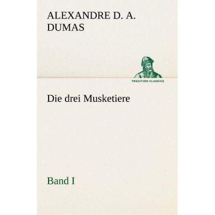 Die drei Musketiere - Band I, Belletristik von Alexandre, der Ältere Dumas