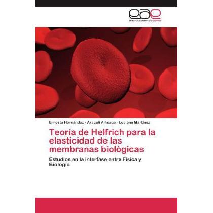 Teoría de Helfrich para la elasticidad de las membranas biológicas, Fachbücher von Ernesto Hernández, Araceli Arteaga, L...