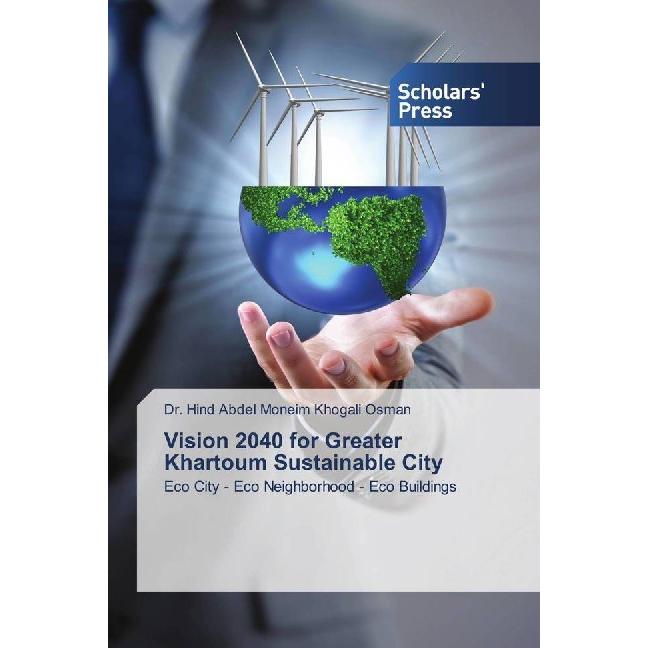 Vision 2040 for Greater Khartoum Sustainable City, Fachbücher von Hind Abdel Moneim Khogali Osman