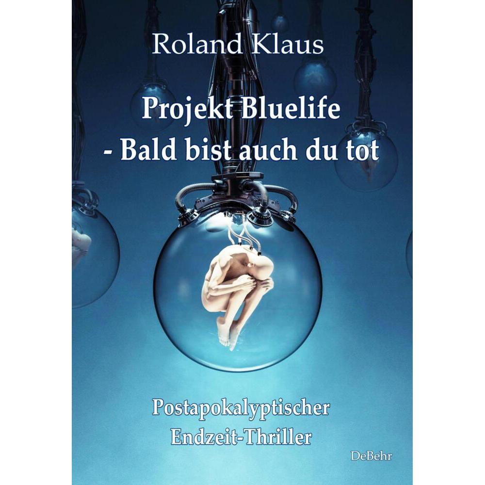Klaus:Projekt Bluelife - Bald bist auch, Belletristik von Roland Klaus