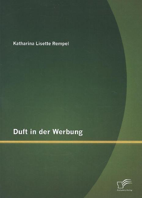 Produktbild Duft in der Werbung (Deutsch, Katharina Lisette Rempel, 2014)